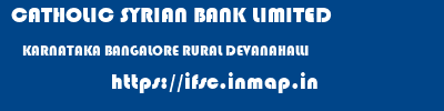 CATHOLIC SYRIAN BANK LIMITED  KARNATAKA BANGALORE RURAL DEVANAHALLI   ifsc code